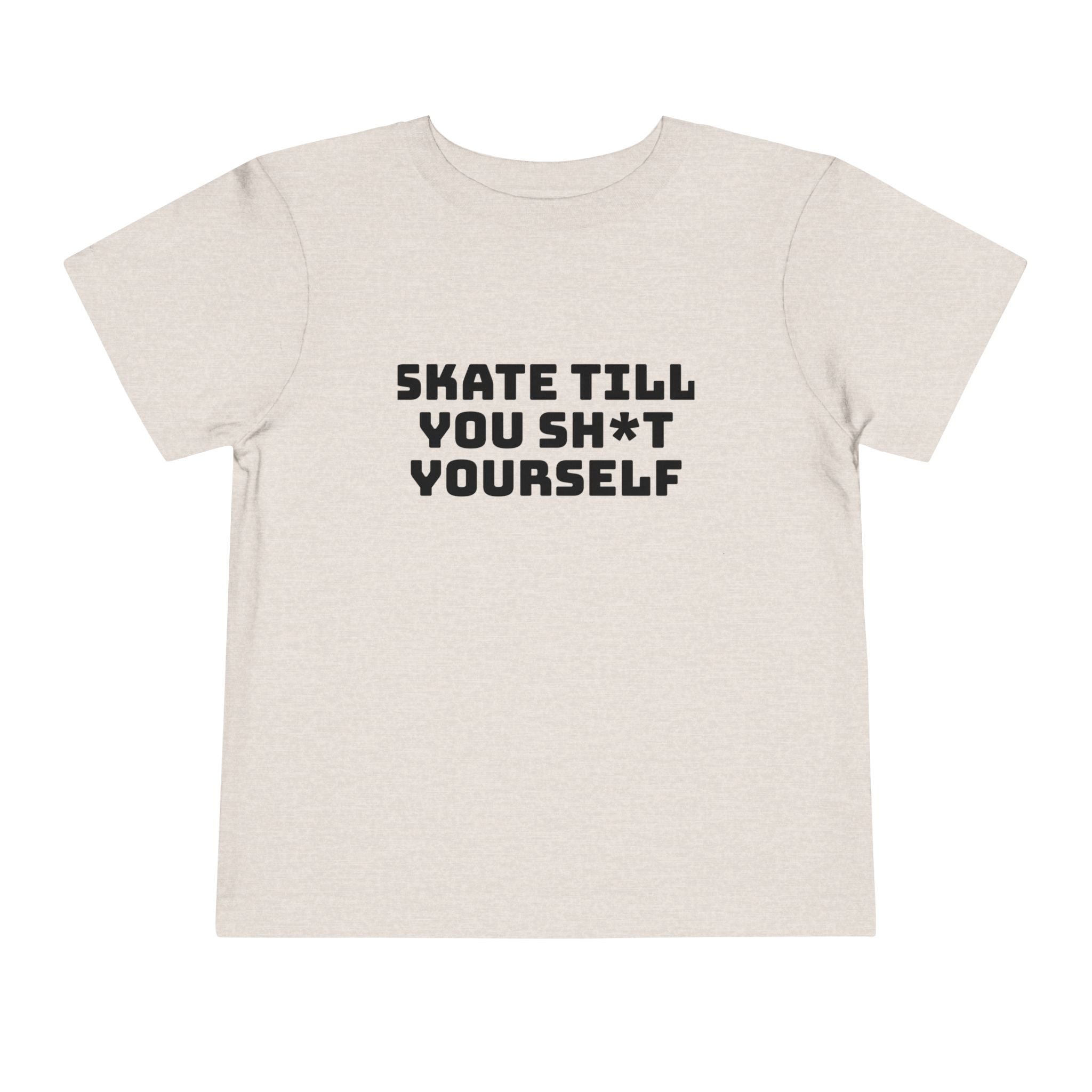 " Skate Til You Sh*t Yourself" Toddler Tee