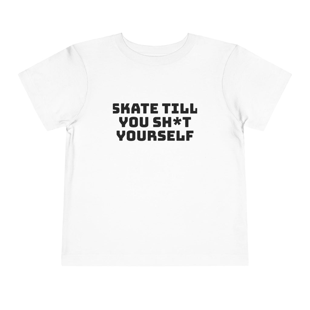 " Skate Til You Sh*t Yourself" Toddler Tee