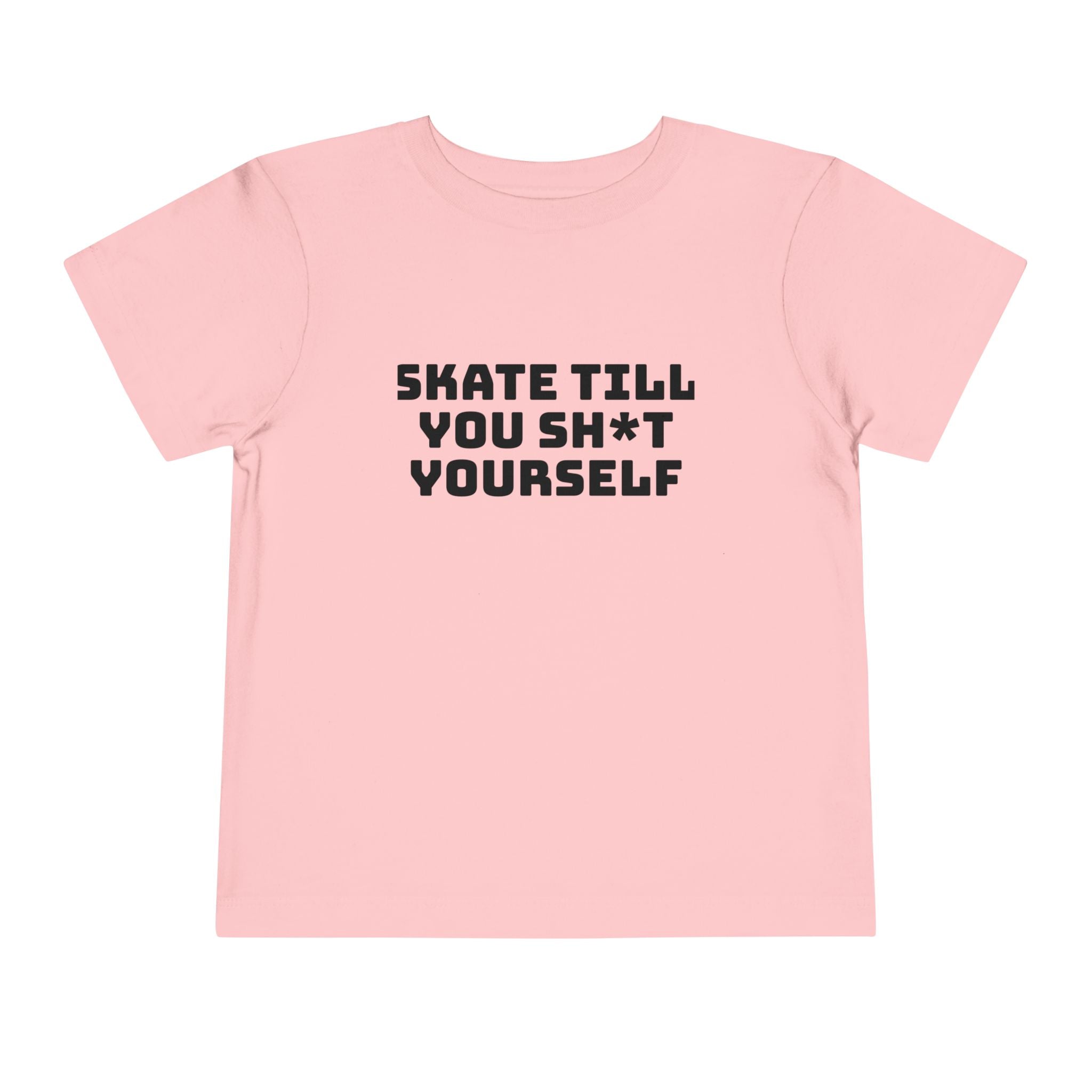 " Skate Til You Sh*t Yourself" Toddler Tee
