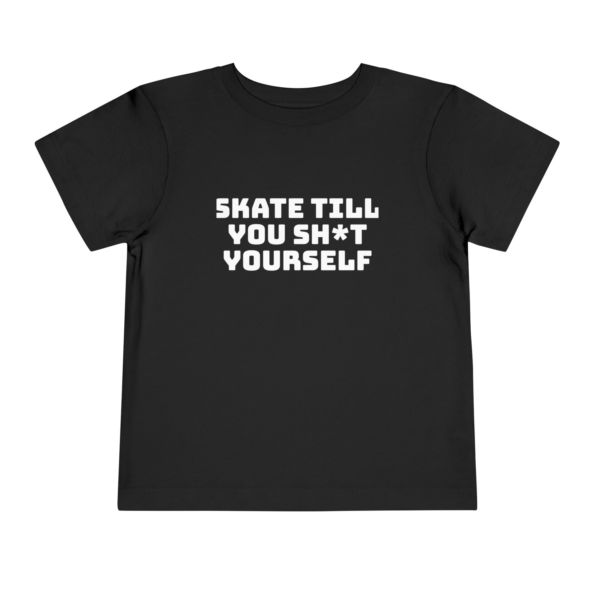 " Skate Til You Sh*t Yourself" Toddler Tee
